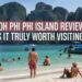 Koh Phi Phi Island Review – Is It Truly Worth Visiting?