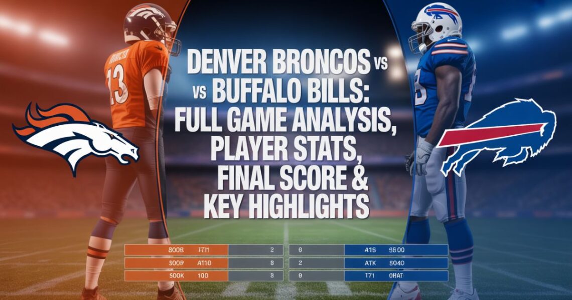 Denver Broncos vs Buffalo Bills: Full Game Analysis, Player Stats, Final Score