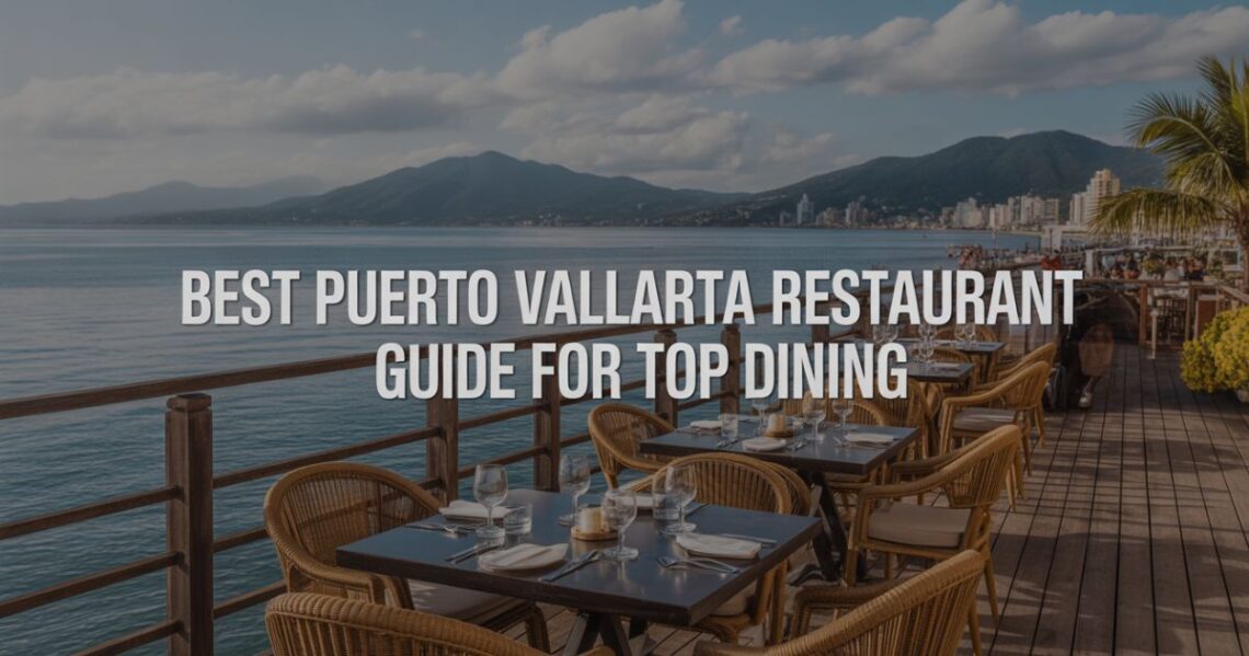 Best Puerto Vallarta Restaurant Guide for Top Dining