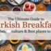 The Ultimate Guide to Turkish Breakfast (Kahvaltı) – Dishes, Culture & Best Places to Try It