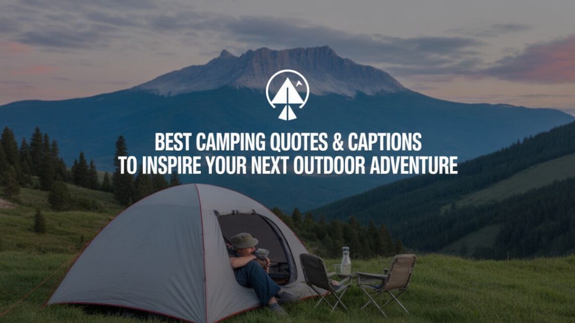 Best Camping Quotes and Captions for Outdoor Adventure Under the Stars