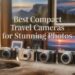 Best Compact Travel Cameras for Stunning Photos